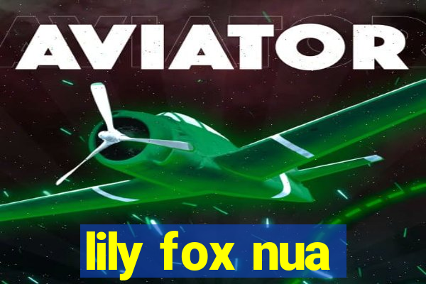 lily fox nua